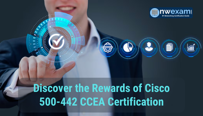 Discover the Rewards of Cisco 500-442 CCEA Certification