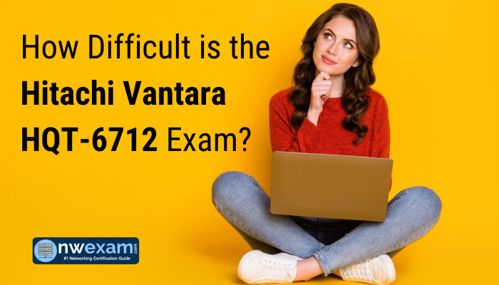 How Difficult is the Hitachi Vantara HQT-6712 Exam?