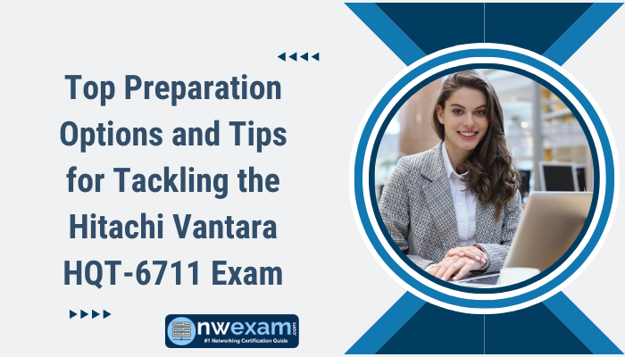 Top Preparation Options and Tips for Tackling the Hitachi Vantara HQT-6711 Exam