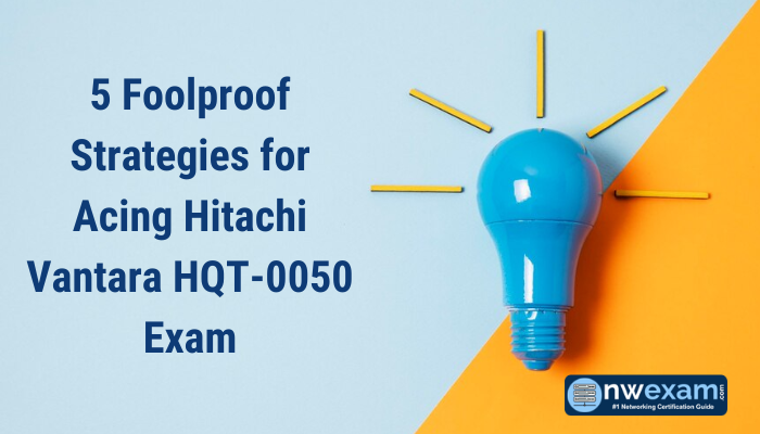 5 Foolproof Strategies for Acing Hitachi Vantara HQT-0050 Exam