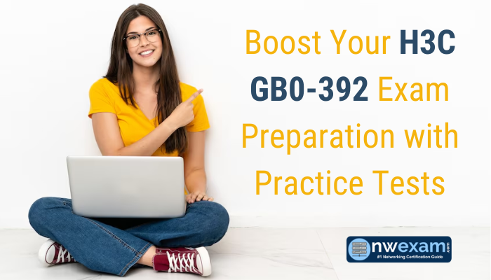 Boost Your H3C GB0-392 Exam Preparation with Practice Tests