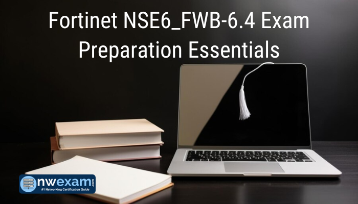 Fortinet NSE6_FWB-6.4 Exam Preparation Essentials