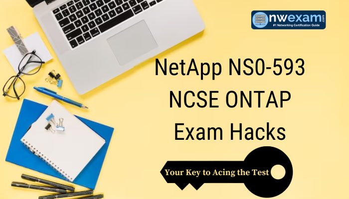 NetApp NS0-593 NCSE ONTAP Exam Hacks: Your Key to Acing the Test