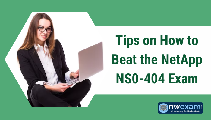 Tips on How to Beat the NetApp NS0-404 Exam