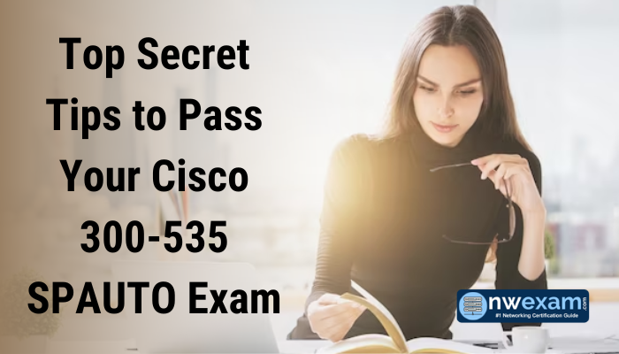 Top Secret Tips to Pass Your Cisco 300-535 SPAUTO Exam