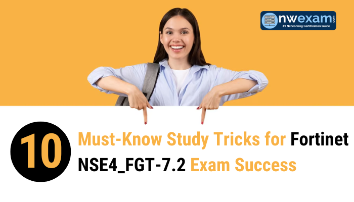 10 Must-Know Study Tricks for Fortinet NSE4_FGT-7.2 Exam Success