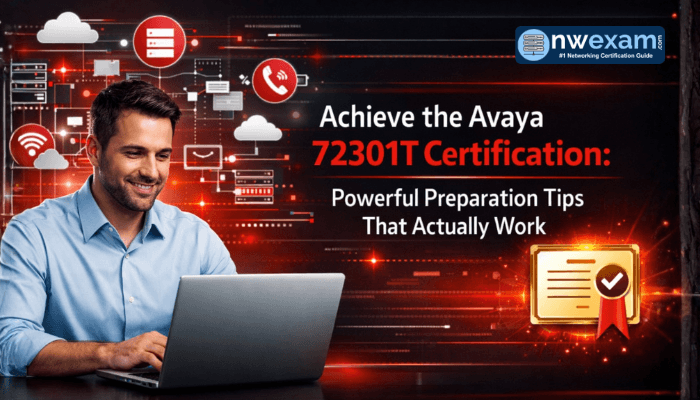Achieve the Avaya 72301T Certification: Powerful Preparation Tips That Actually Work