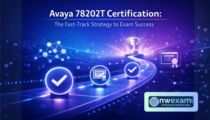 Avaya 78202T Certification: The Fast-Track Strategy to Exam Success