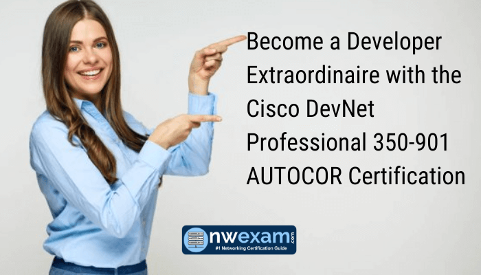 Become a Developer Extraordinaire with the Cisco DevNet Professional 350-901 AUTOCOR Certification