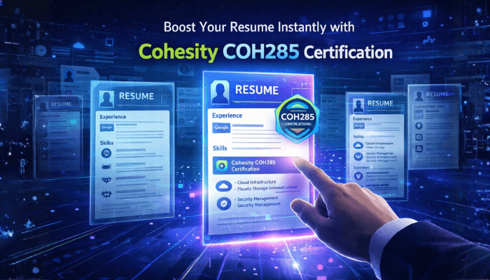 Boost Your Resume Instantly with Cohesity COH285 Certification