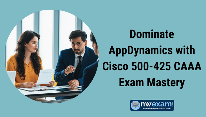 Dominate AppDynamics with Cisco 500-425 CAAA Exam Mastery