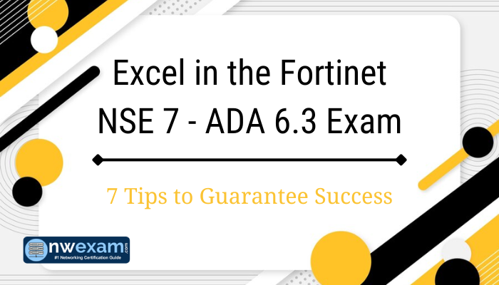 Excel in the Fortinet NSE 7 - ADA 6.3 Exam - 7 Tips to Guarantee Success