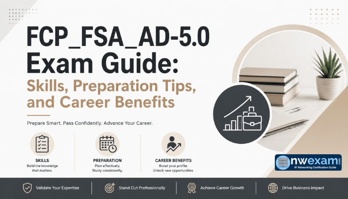FCP_FSA_AD-5.0 Exam Guide: Skills, Preparation Tips, and Career Benefits