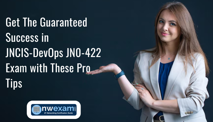 Get The Guaranteed Success in JNCIS-DevOps JN0-422 Exam with These Pro Tips