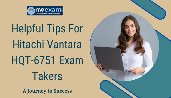 Helpful Tips For Hitachi Vantara HQT-6751 Exam Takers