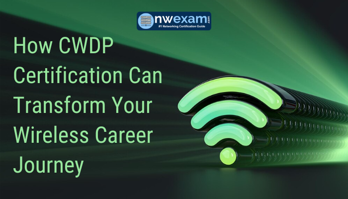 How CWDP Certification Can Transform Your Wireless Career Journey
