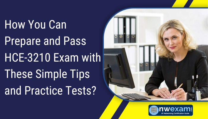 How You Can Prepare and Pass HCE-3210 Exam with These Simple Tips and Practice Tests