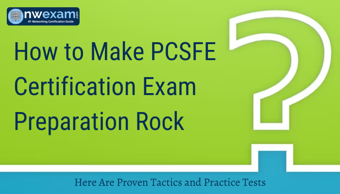 How to Make PCSFE Certification Exam Preparation Rock