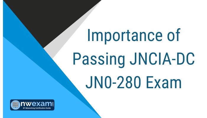 Importance of Passing JNCIA-DC JN0-280 Exam