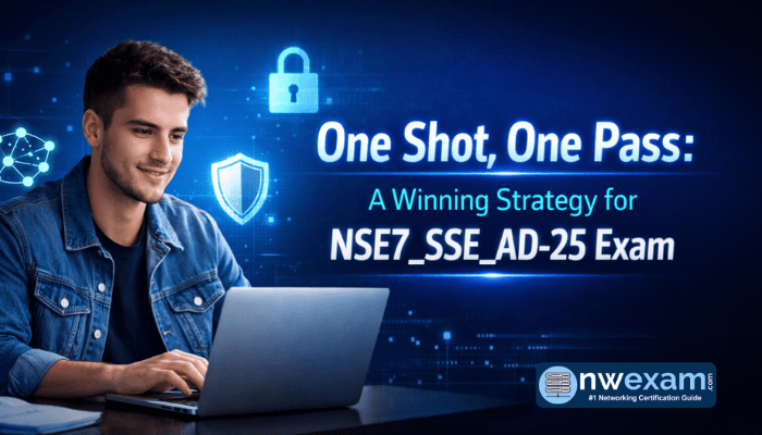 One Shot, One Pass: A Winning Strategy for NSE7_SSE_AD-25 Exam