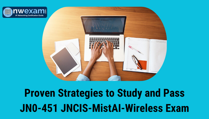 Proven Strategies to Study and Pass JN0-451 JNCIS-MistAI-Wireless Exam
