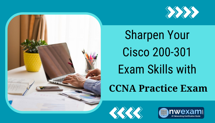 Sharpen Your Cisco 200-301 Exam Skills with CCNA Practice Exam