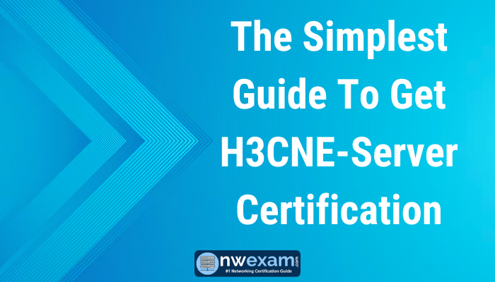 The Simplest Guide To Get H3CNE-Server Certification