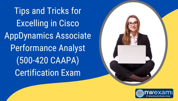 Tips and Tricks for Excelling in Cisco AppDynamics Associate Performance Analyst (500-420 CAAPA) Certification Exam
