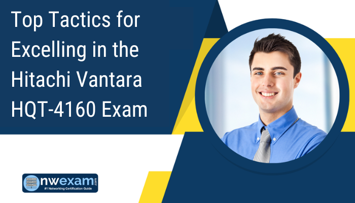 Top Tactics for Excelling in the Hitachi Vantara HQT-4160 Exam
